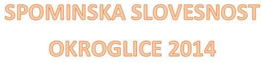 naslov spominska slovesnost Okroglice 2014